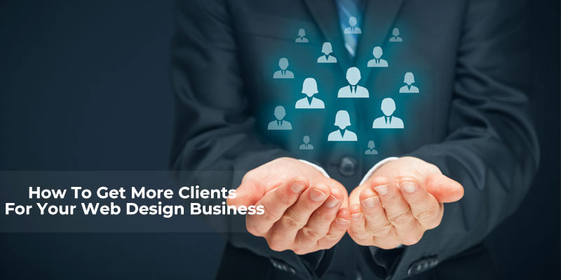 You are currently viewing How To Get More Clients For Your Web Design Business
