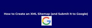 Read more about the article How to Create an XML Sitemap (and Submit It to Google)