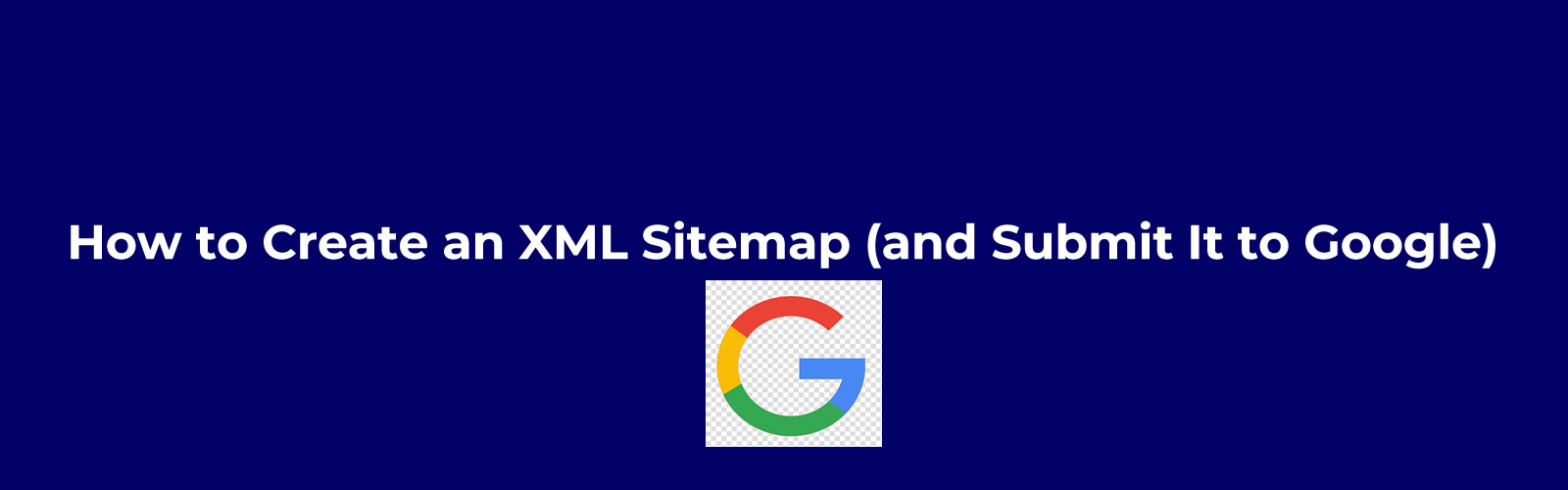 Read more about the article How to Create an XML Sitemap (and Submit It to Google)